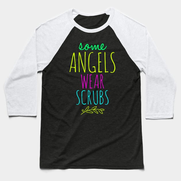 Nurse Some Angels Wear Scrubs Baseball T-Shirt by coloringiship